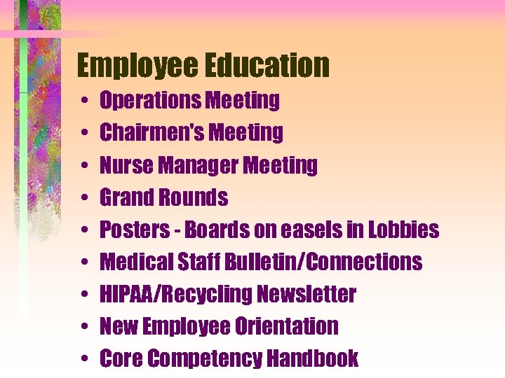 Employee Education • • • Operations Meeting Chairmen's Meeting Nurse Manager Meeting Grand Rounds