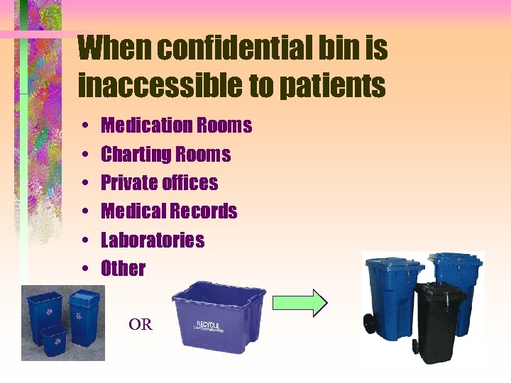 When confidential bin is inaccessible to patients • • • Medication Rooms Charting Rooms