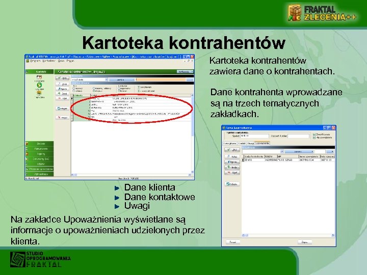 Kartoteka kontrahentów zawiera dane o kontrahentach. Dane kontrahenta wprowadzane są na trzech tematycznych zakładkach.