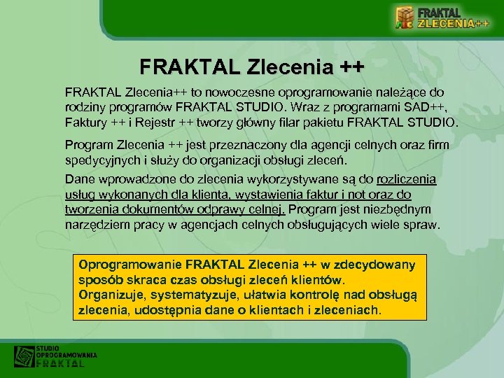 FRAKTAL Zlecenia ++ FRAKTAL Zlecenia++ to nowoczesne oprogramowanie należące do rodziny programów FRAKTAL STUDIO.