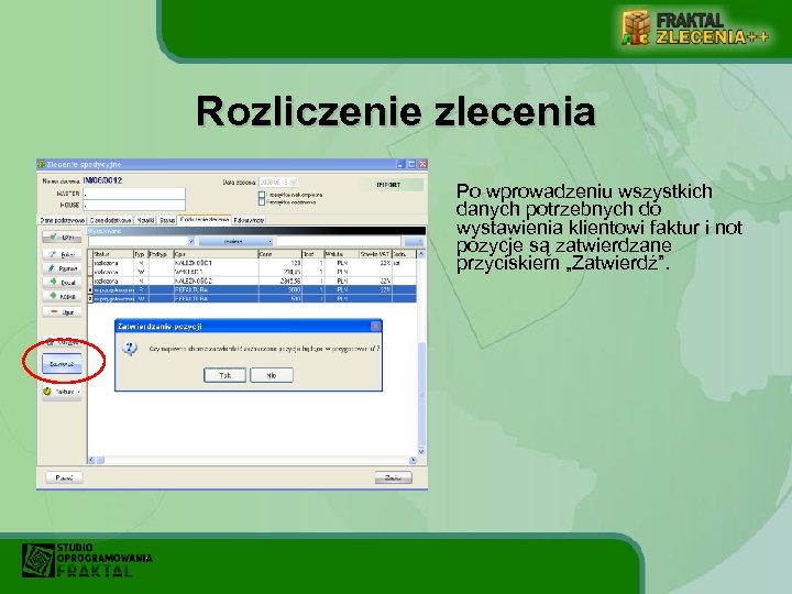 Rozliczenie zlecenia Po wprowadzeniu wszystkich danych potrzebnych do wystawienia klientowi faktur i not pozycje