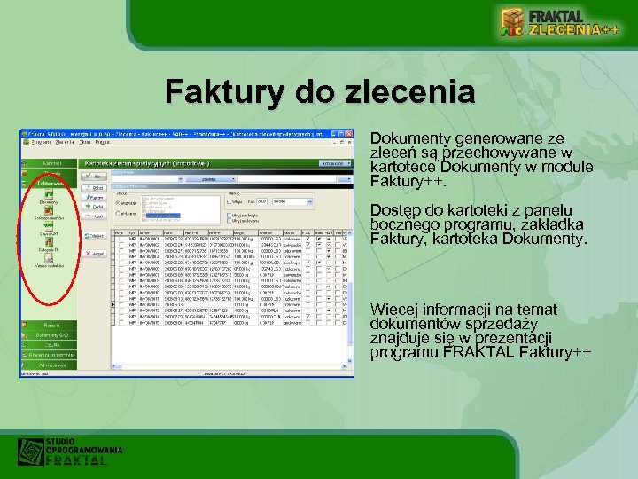 Faktury do zlecenia Dokumenty generowane ze zleceń są przechowywane w kartotece Dokumenty w module