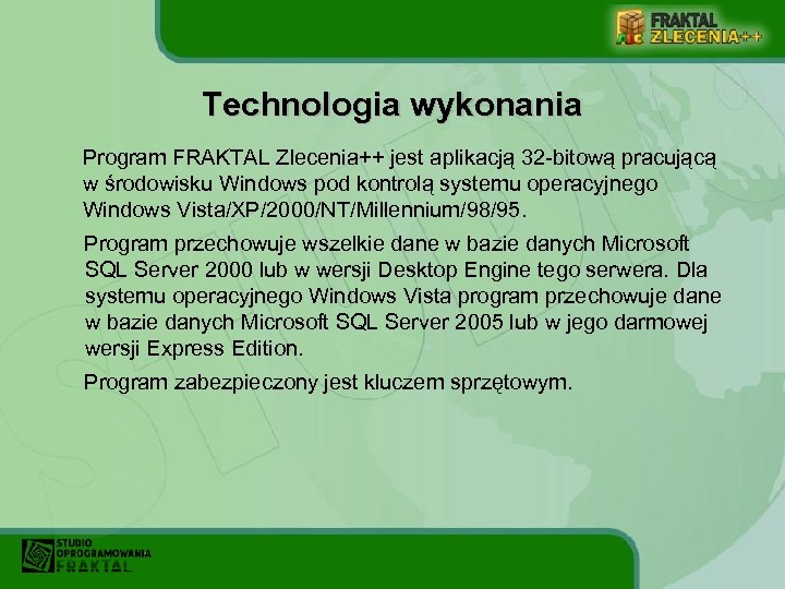 Technologia wykonania Program FRAKTAL Zlecenia++ jest aplikacją 32 -bitową pracującą w środowisku Windows pod