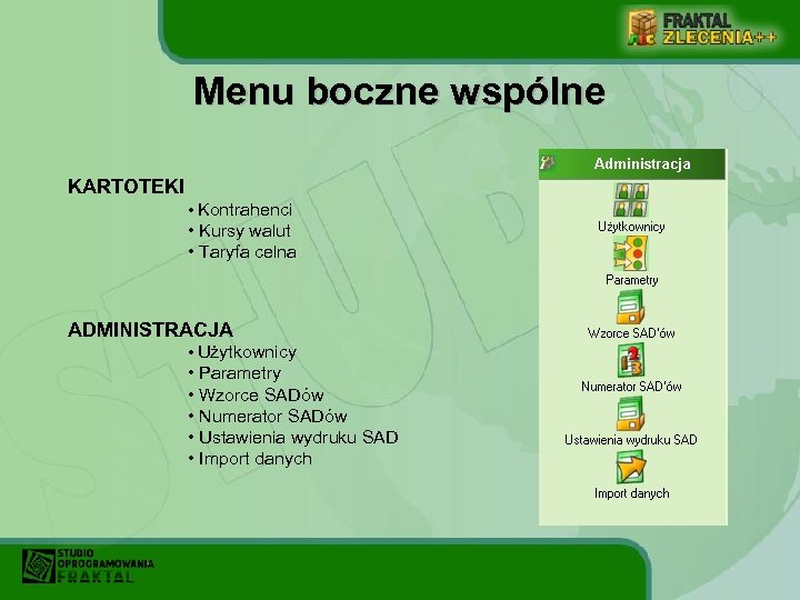 Menu boczne wspólne KARTOTEKI • Kontrahenci • Kursy walut • Taryfa celna ADMINISTRACJA •