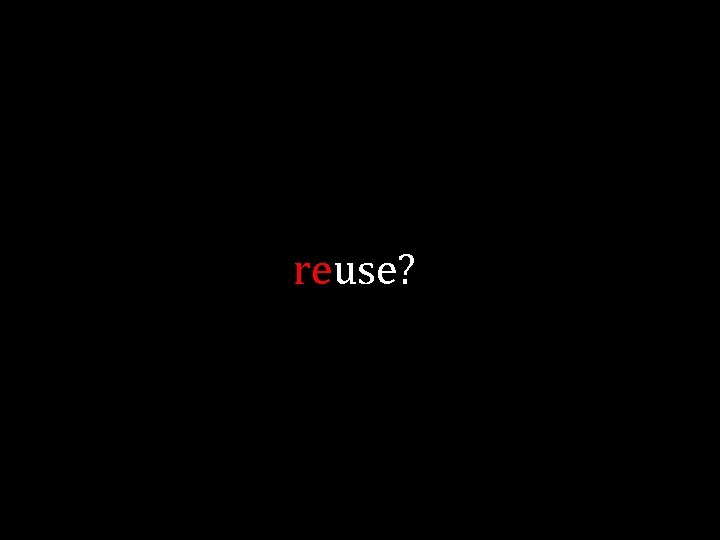 reuse? 