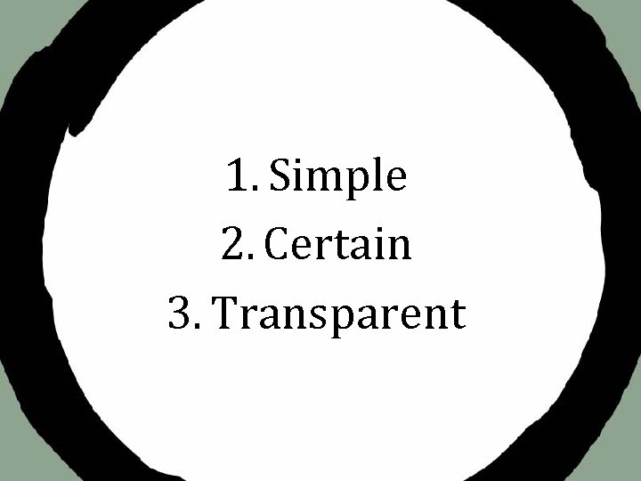1. Simple 2. Certain 3. Transparent 