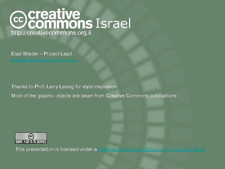 http: //creativecommons. org. il Elad Wieder – Project Lead elad@creativecommons. org. il Thanks to