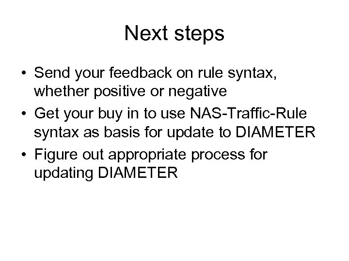 Next steps • Send your feedback on rule syntax, whether positive or negative •
