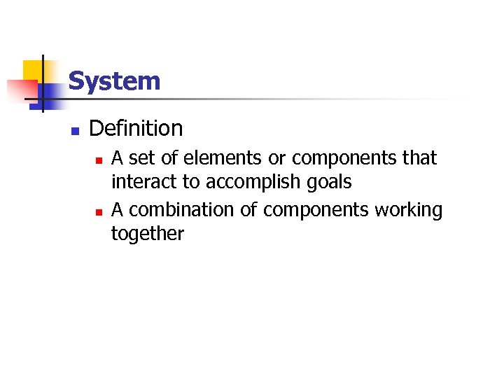 System n Definition n n A set of elements or components that interact to
