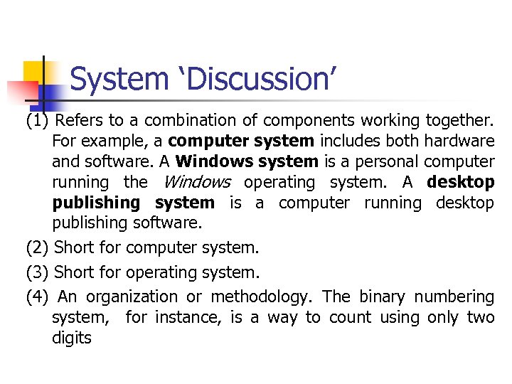 System ‘Discussion’ (1) Refers to a combination of components working together. For example, a