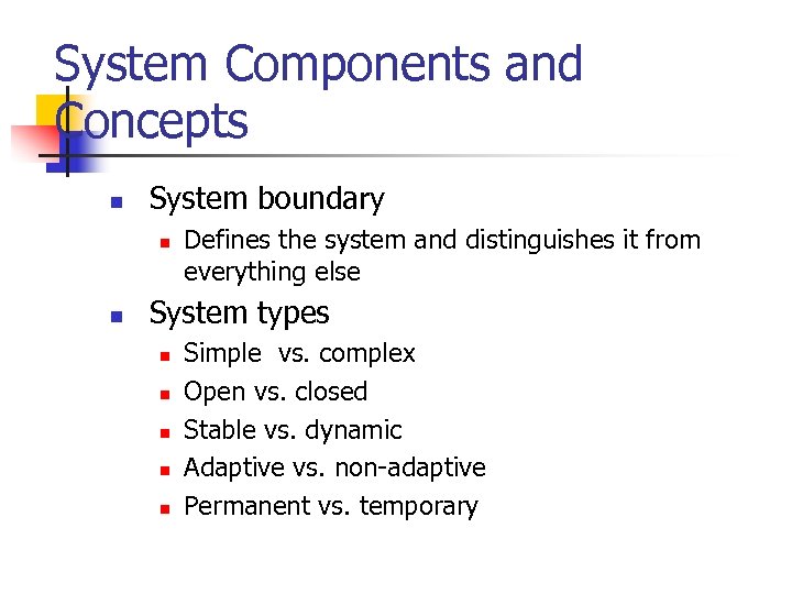 System Components and Concepts n System boundary n n Defines the system and distinguishes