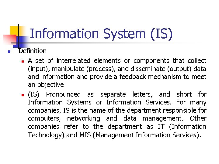 Information System (IS) n Definition n A set of interrelated elements or components that
