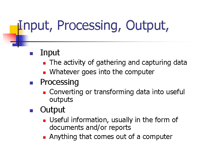 Input, Processing, Output, n Input n n n Processing n n The activity of