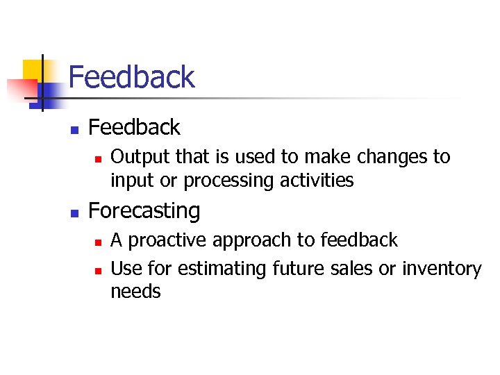 Feedback n n Output that is used to make changes to input or processing