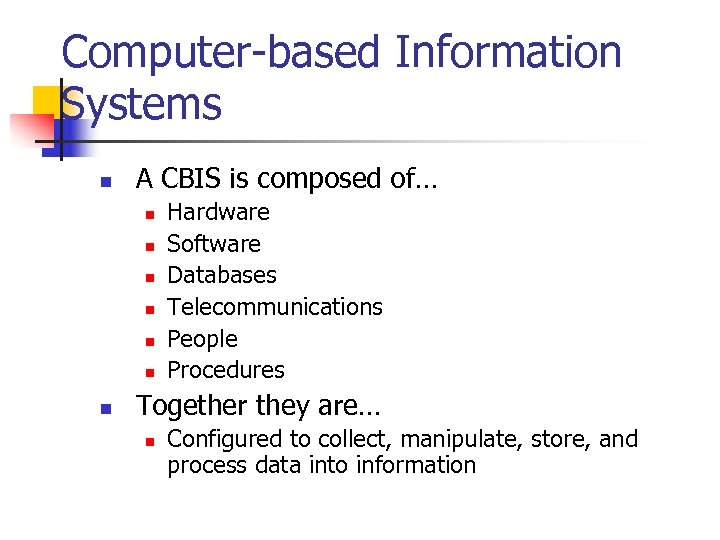 Computer-based Information Systems n A CBIS is composed of… n n n n Hardware