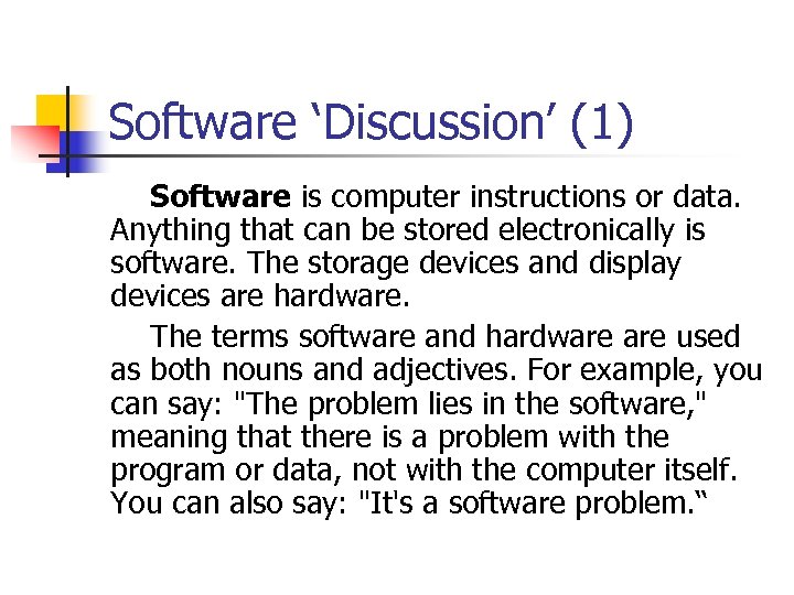 Software ‘Discussion’ (1) Software is computer instructions or data. Anything that can be stored