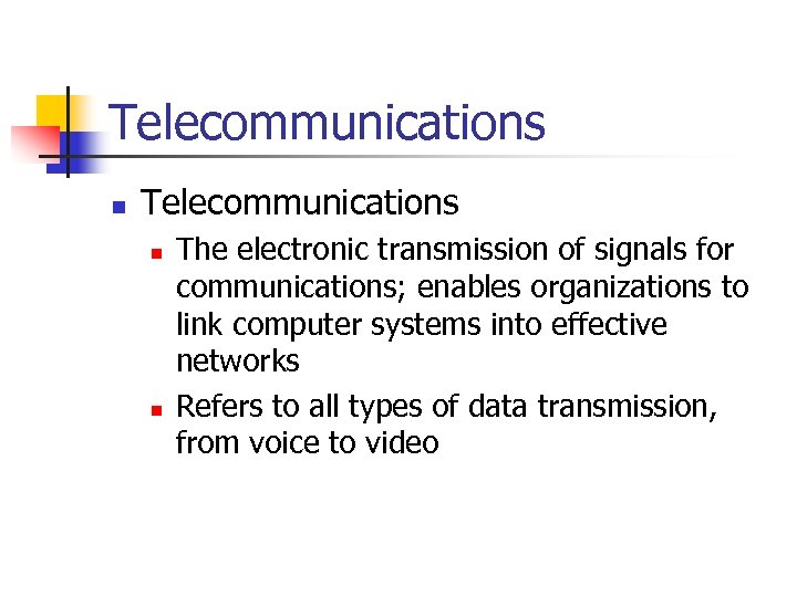Telecommunications n n The electronic transmission of signals for communications; enables organizations to link