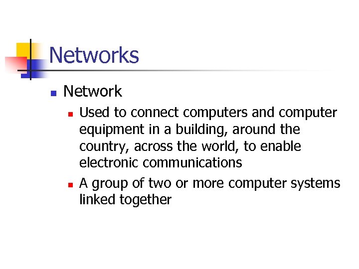 Networks n Network n n Used to connect computers and computer equipment in a
