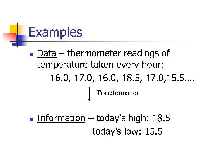 Examples n Data – thermometer readings of temperature taken every hour: 16. 0, 17.