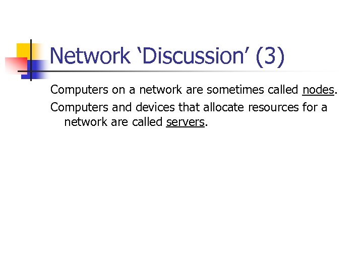 Network ‘Discussion’ (3) Computers on a network are sometimes called nodes. Computers and devices