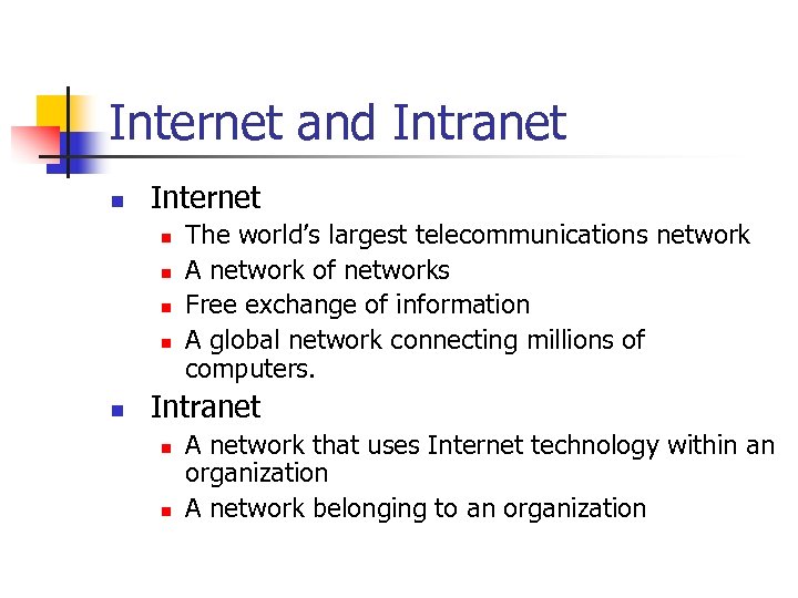 Internet and Intranet n Internet n n n The world’s largest telecommunications network A