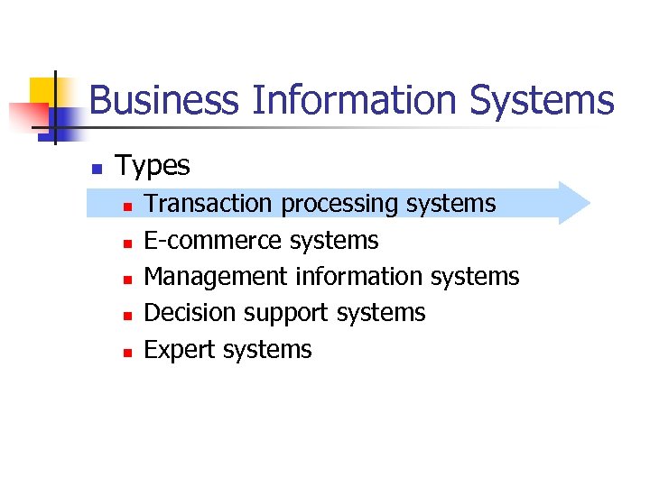 Business Information Systems n Types n n n Transaction processing systems E-commerce systems Management
