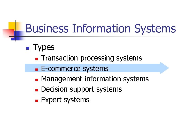 Business Information Systems n Types n n n Transaction processing systems E-commerce systems Management