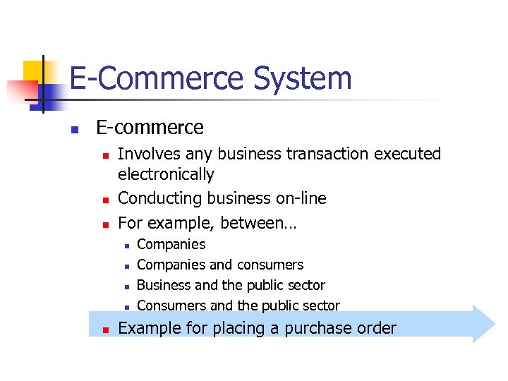 E-Commerce System n E-commerce n n n Involves any business transaction executed electronically Conducting