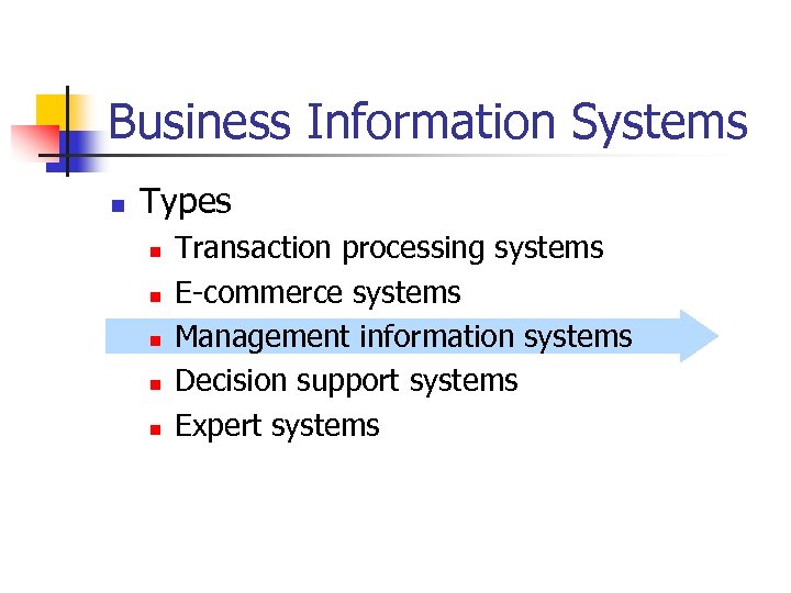 Business Information Systems n Types n n n Transaction processing systems E-commerce systems Management