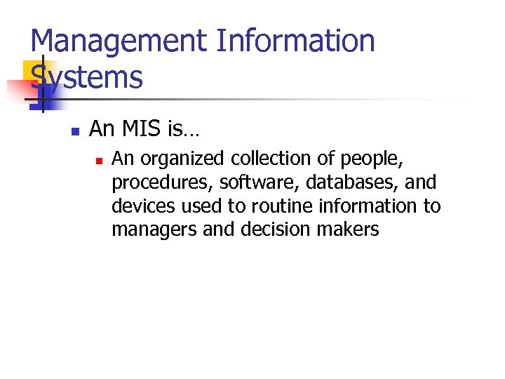 Management Information Systems n An MIS is… n An organized collection of people, procedures,
