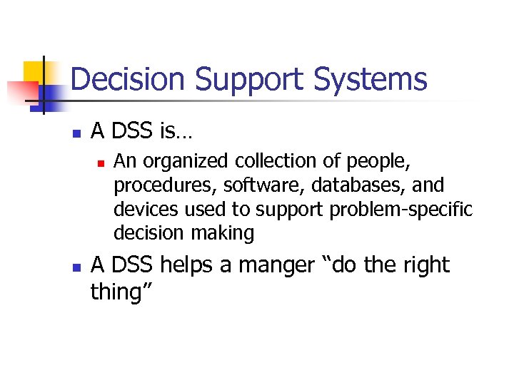 Decision Support Systems n A DSS is… n n An organized collection of people,