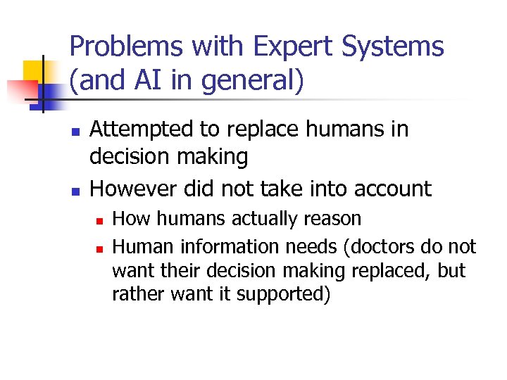Problems with Expert Systems (and AI in general) n n Attempted to replace humans