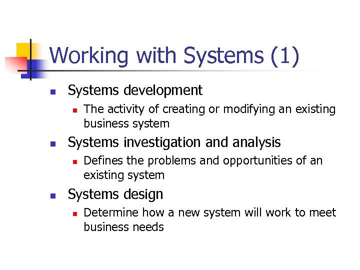 Working with Systems (1) n Systems development n n Systems investigation and analysis n