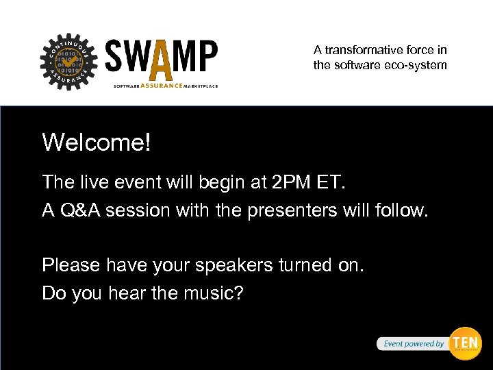 A transformative force in the software eco-system Welcome! The live event will begin at