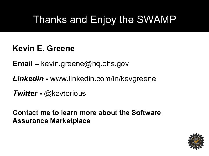 Thanks and Enjoy the SWAMP Kevin E. Greene Email – kevin. greene@hq. dhs. gov