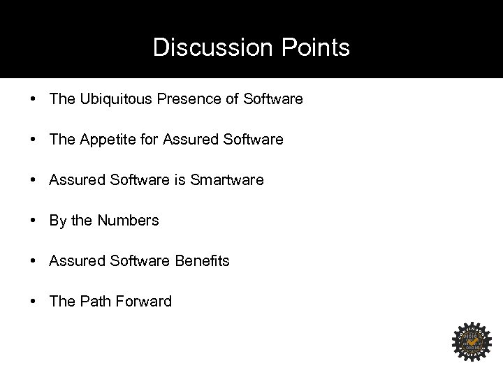 Discussion Points • The Ubiquitous Presence of Software • The Appetite for Assured Software