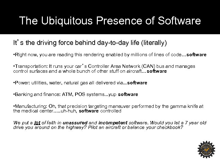 The Ubiquitous Presence of Software It’s the driving force behind day-to-day life (literally) •