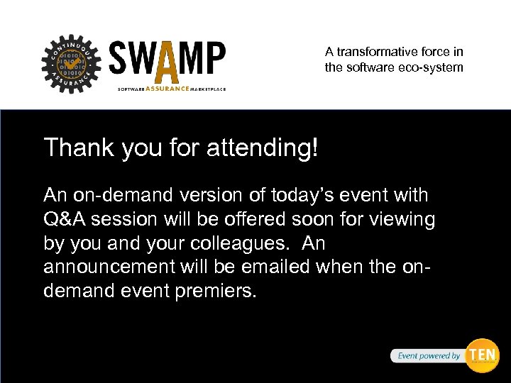 A transformative force in the software eco-system Thank you for attending! An on-demand version