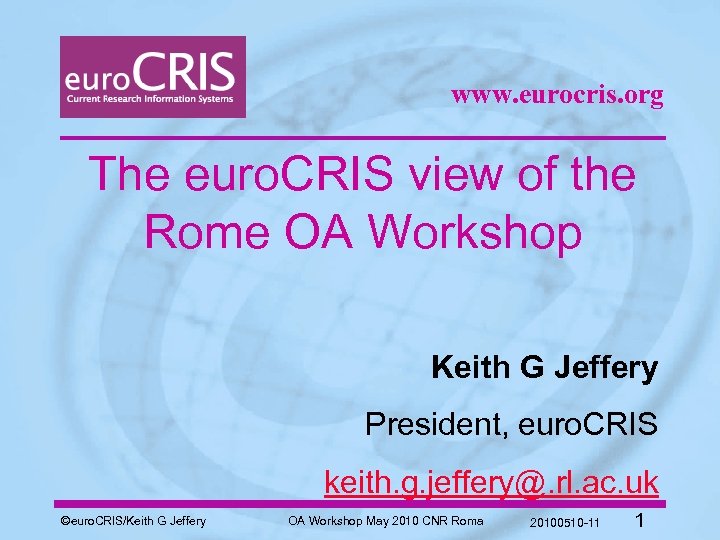 www. eurocris. org The euro. CRIS view of the Rome OA Workshop Keith G