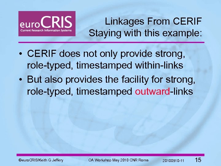 Linkages From CERIF Staying with this example: • CERIF does not only provide strong,