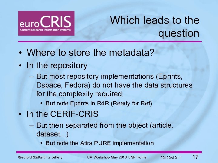 Which leads to the question • Where to store the metadata? • In the