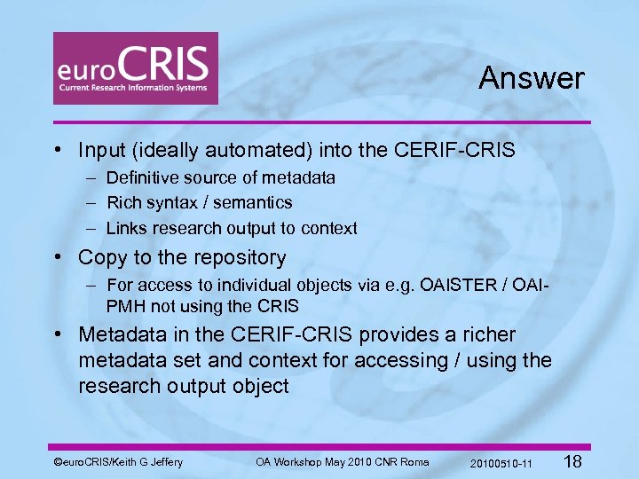 Answer • Input (ideally automated) into the CERIF-CRIS – Definitive source of metadata –