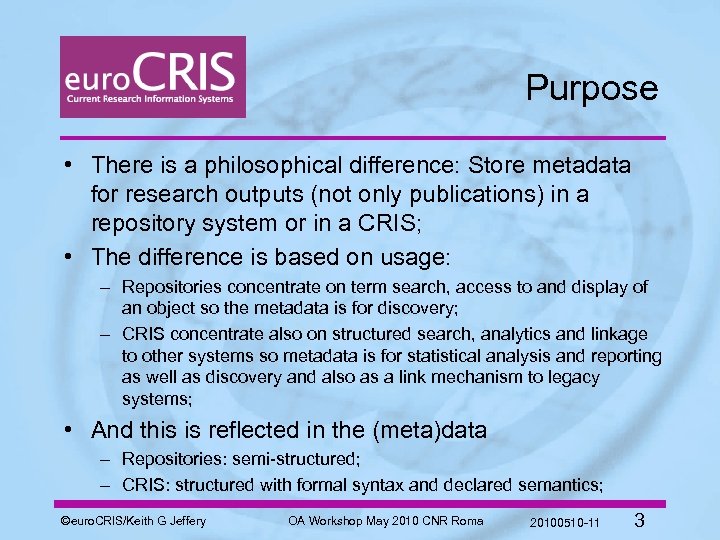 Purpose • There is a philosophical difference: Store metadata for research outputs (not only