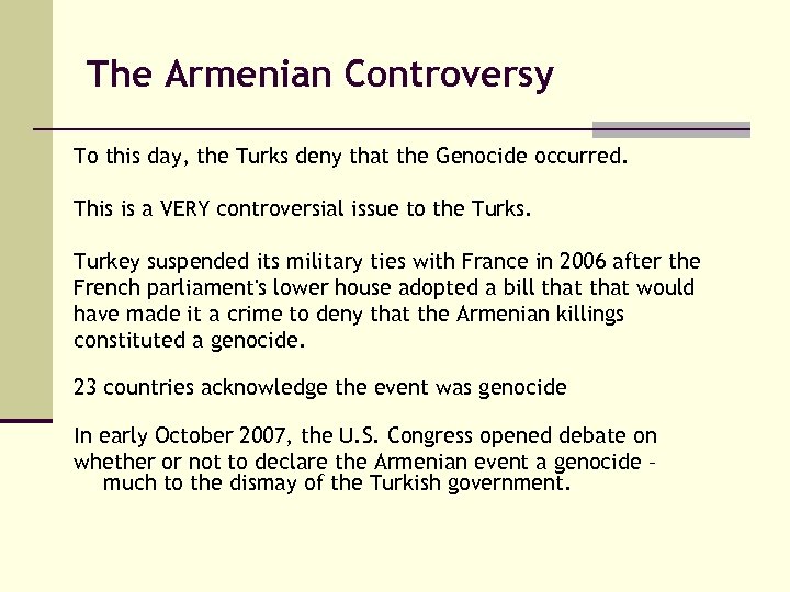 The Armenian Controversy To this day, the Turks deny that the Genocide occurred. This