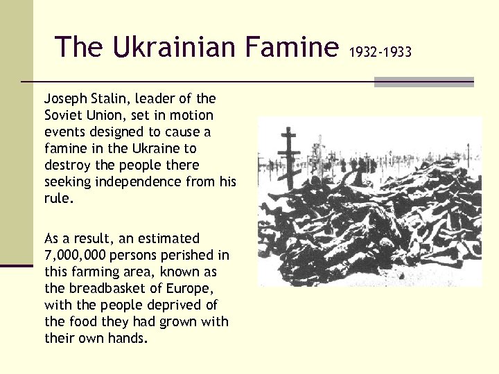 The Ukrainian Famine Joseph Stalin, leader of the Soviet Union, set in motion events