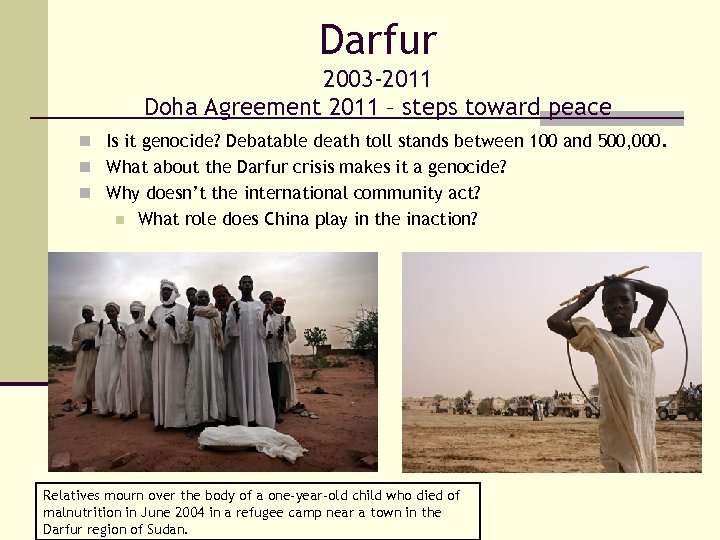 Darfur 2003 -2011 Doha Agreement 2011 – steps toward peace n Is it genocide?
