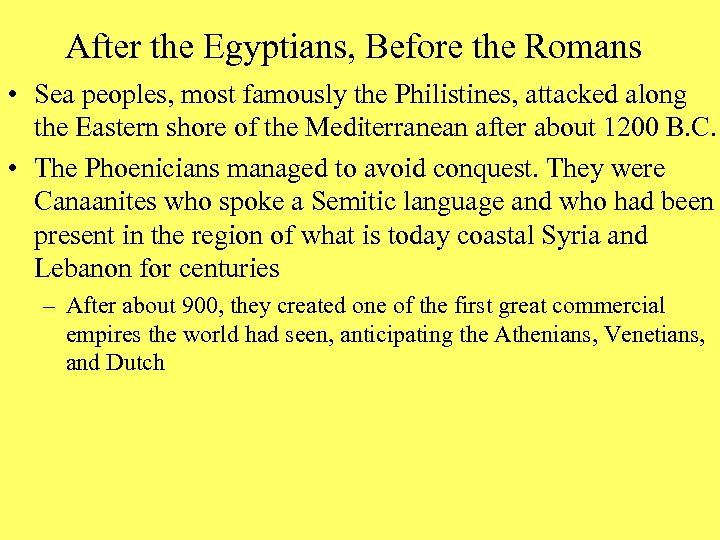 After the Egyptians, Before the Romans • Sea peoples, most famously the Philistines, attacked