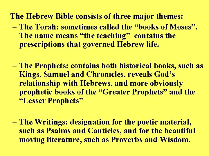 The Hebrew Bible consists of three major themes: – The Torah: sometimes called the