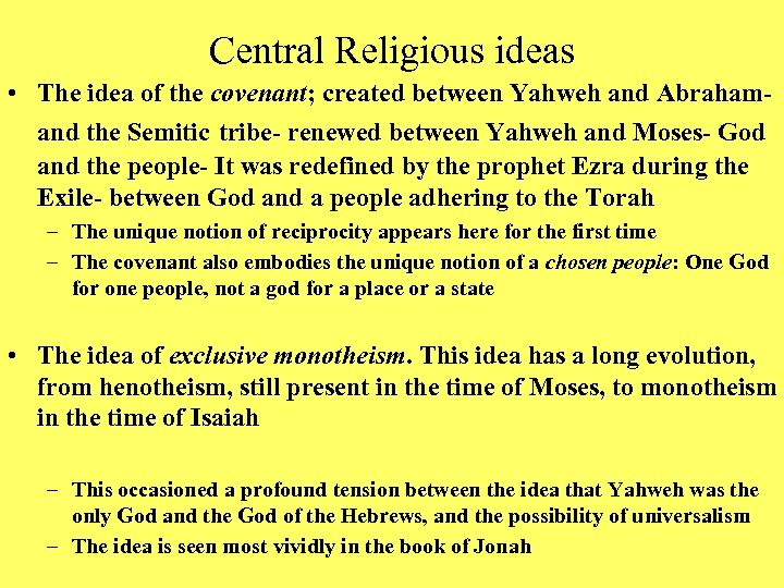 Central Religious ideas • The idea of the covenant; created between Yahweh and Abrahamand