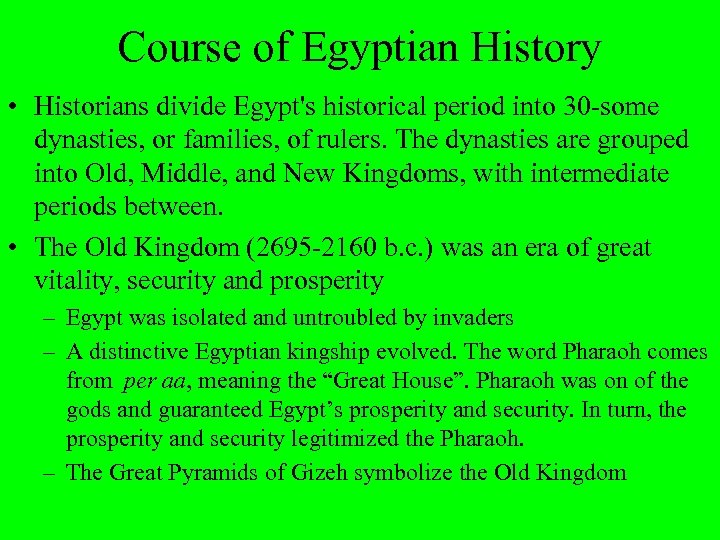 Course of Egyptian History • Historians divide Egypt's historical period into 30 -some dynasties,